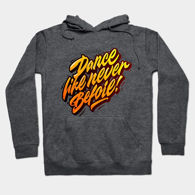 Dance like never before Hoodie by talkingshirts